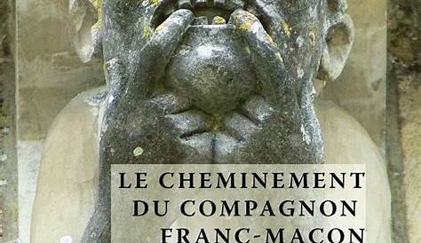 Le Cheminement Du Compagnon Franc Macon Guides Pratiques Guide Pratique maçon