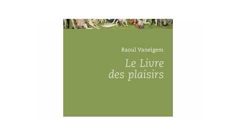 Le livre des plaisirs - Raoul Vaneigem - Babelio