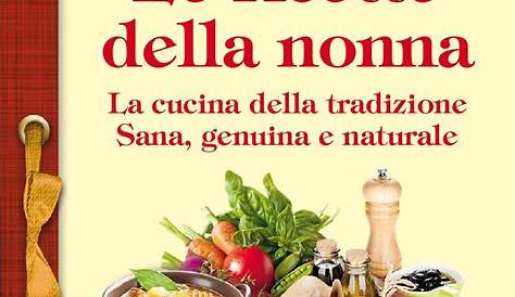 Le ricette della nonna by Edizioni Riza - Issuu