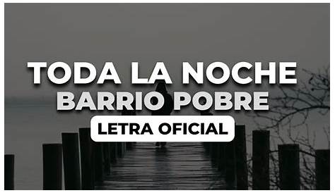 TODA LA NOCHE Barrio Pobre. - YouTube