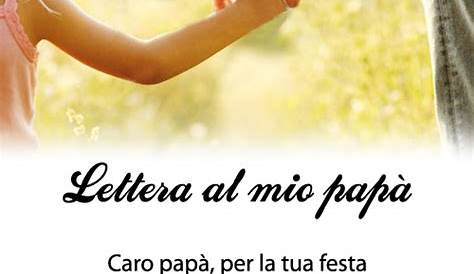 Lettera a mio padre: 57 dediche speciali per il papà - Passione Mamma