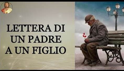 Lettera di un anziano padre al figlio. | Citazioni sagge, Citazioni