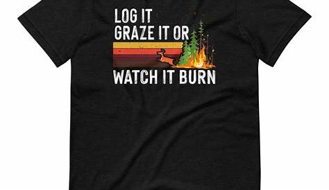 Log It Graze It Or Watch It Burn Help Prevent Fore Digital Art by