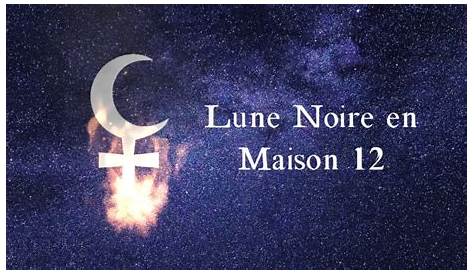 Lune Noire / Lilith en Maison 12 || Astrologie - YouTube