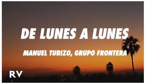 Manuel Turizo, Grupo Frontera - DE LUNES A LUNES (Letra/Lyrics