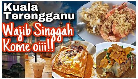 25 Tempat Makan Best di Kuala Terengganu Istimewa 'Pujaan Hati Kanda