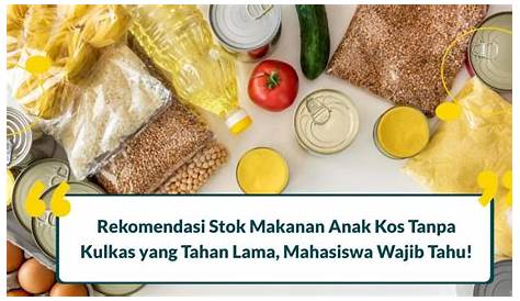 Anak Kos Wajib Tahu! Ini 7 Makanan Awet Tanpa Kulkas