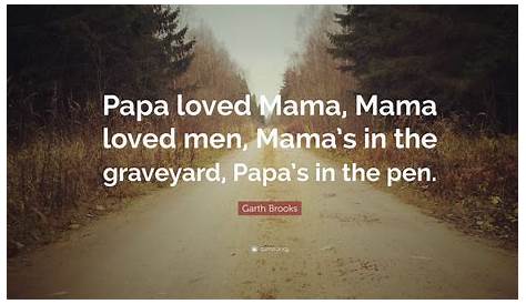 Garth Brooks Papa Loved Mama Lyrics Genius Lyrics