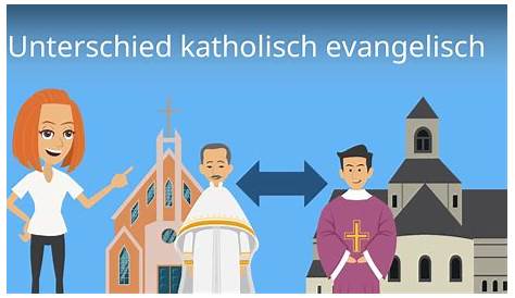 Was ist der Unterschied zwischen katholisch und evangelisch?