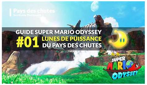 Guide Super Mario Odyssey pays des chutes comment avoir la lune au