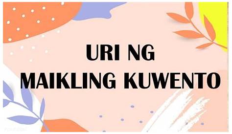 Mga Uri ng Maikling Kwento - Ito ay ang mga sumusunod: 1. Kwento ng