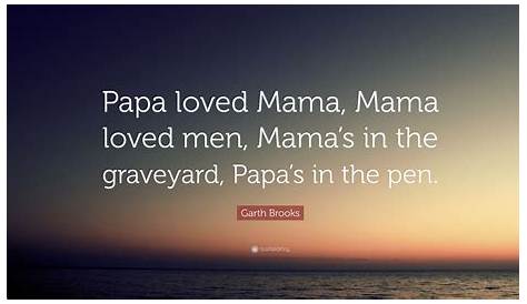 Garth Brooks Papa Loved Mama