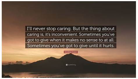 Jonathan Evison Quote: “I’ll never stop caring. But the thing about