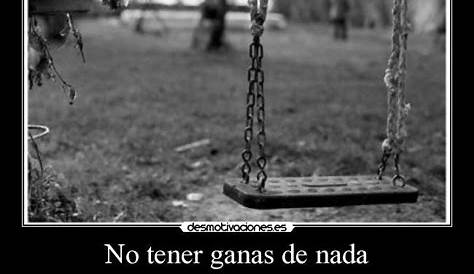 Si no tienes ganas de nada, | Desmotivaciones