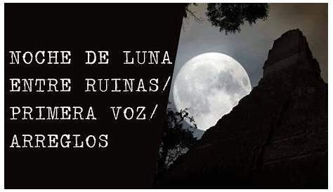 Historia de la canción Noche de luna entre ruinas del quetzalteco