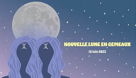 Nouvelle Lune du 18 juin 2023 en Gémeaux | Ritueldelune