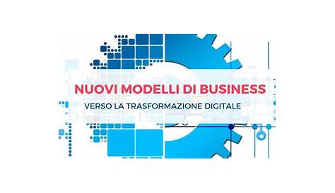 Nuovi modelli di business, come realizzarli con il digitale | Digital