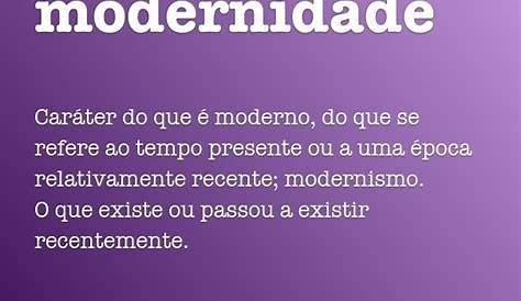 O que é modernidade e quais suas principais características
