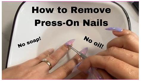 Oil To Remove Press On Nails How PRESS ON NAILS Without Ruining