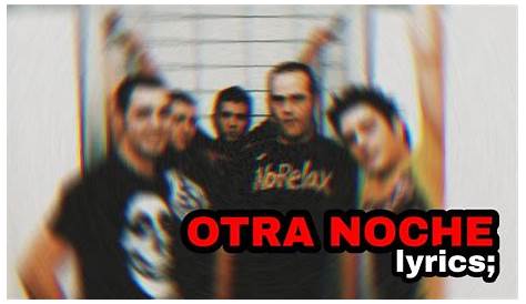 "OTRA NOCHE" LYRICS by KAOTIKO: Otra noche para el...