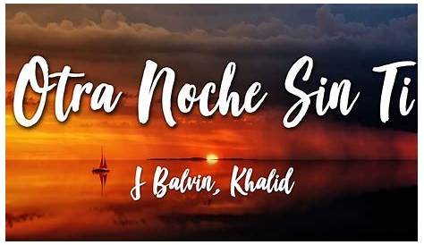 J Balvin y Khalid - 'Otra Noche Sin Ti': LETRA y TRADUCCIÓN en ESPAÑOL