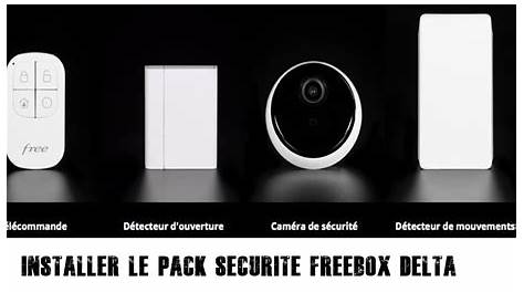 Pack Alarme Freebox Delta FREEBOX DELTA INSTALLER PACK SÉCURITÉ YouTube