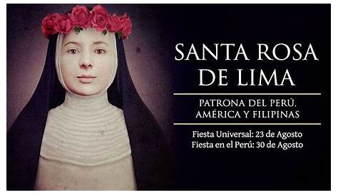 Santa Rosa de Lima ,cantaba. Su fiesta 23 de Agosto como patrona de las
