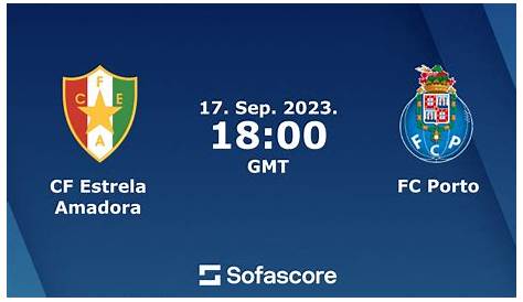 CF Estrela Amadora vs FC Porto live score, H2H and lineups | Sofascore