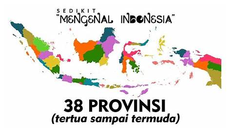 Nama 34 Provinsi di Indonesia Mulai dari Yang Pertama Hingga Paling Muda