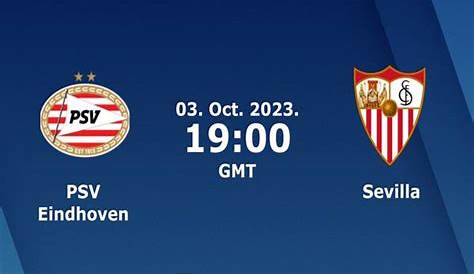 PSV vs Sevilla Match Prediction and Preview - 03/10/2023
