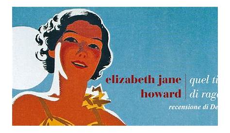 Quel tipo di ragazza, Elizabeth Jane Howard | Recensione