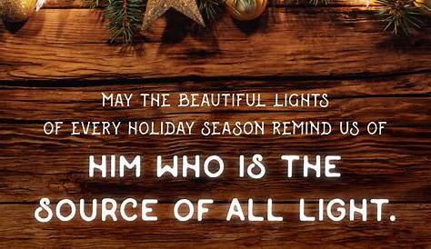 "May the beautiful lights of every Christmas season remind us of Him