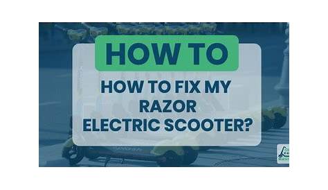 Razor electric scooter troubleshooting - How to fix my Razor electric
