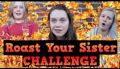ROAST YOUR SISTER CHALLENGE - YouTube