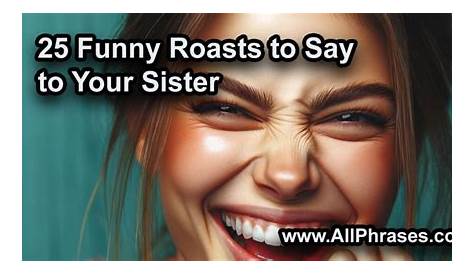 20 Funny Roasts to Say to Your Sister - Responsefully