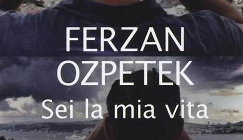 Sei la mia vita - Ferzan Ozpetek Libro - Libraccio.it