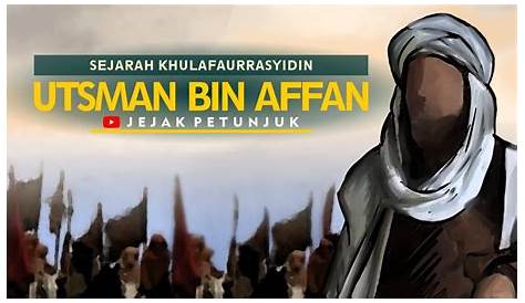 Biografi Singkat Utsman bin Affan: Sebelum Masuk Islam Hingga Wafat