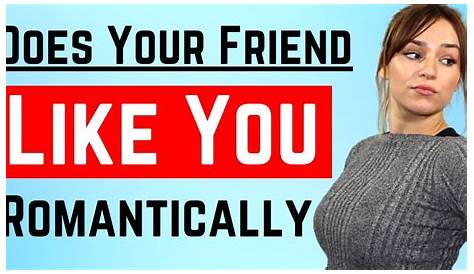 13 Signs Your Friend Likes You Romantically - How To Know If Your