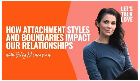 Silvy Khoucasian Attachment Styles Quiz Let's Talk Love How And Boundaries Impact