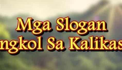 Gumawa Ng Isang Slogan Tungkol Sa Wastong Pangangalaga Sa Ating Daigdig