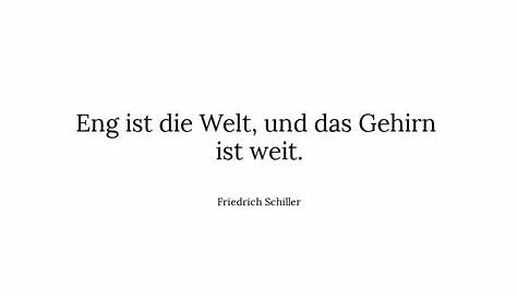 Eng ist die Welt, und das Gehirn ist weit. - Friedrich Schiller