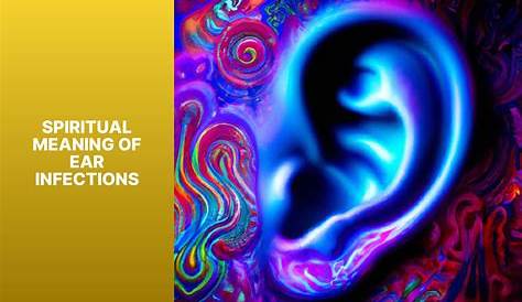 Spiritual Meaning Of Ear Infection