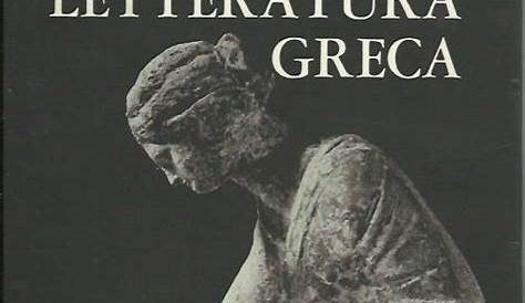 La letteratura greca Storia della letteratura greca antica dalle