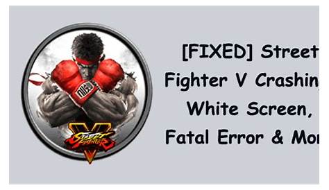 How to Fix Street Fighter V Errors, Crashes, Server Issues, Not