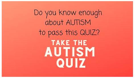 Take A Quiz About Autism WHT DO YOU KNOW BOUT UTISM? TKE