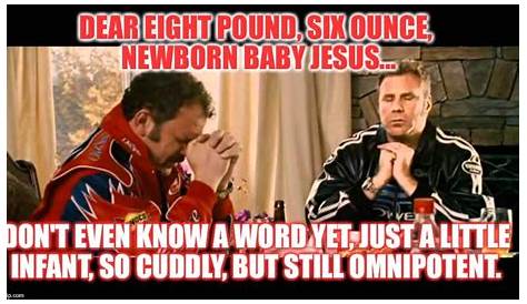 Best 21 Talladega Nights Quotes Baby Jesus - Home, Family, Style and