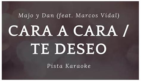 Majo y Dan - Cara a Cara / Te Deseo (feat. Marcos Vidal) PISTA KARAOKE