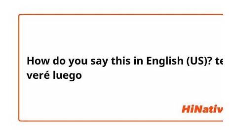 How do you say "te veré luego" in English (US)? | HiNative
