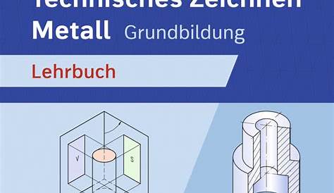 Technisches Zeichnen Metall - Grundbildung - Schülerband - 6. Auflage
