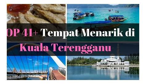 53 Tempat Menarik Di Terengganu (2024) | Destinasi Terbaik